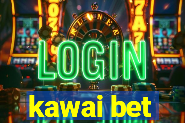 kawai bet